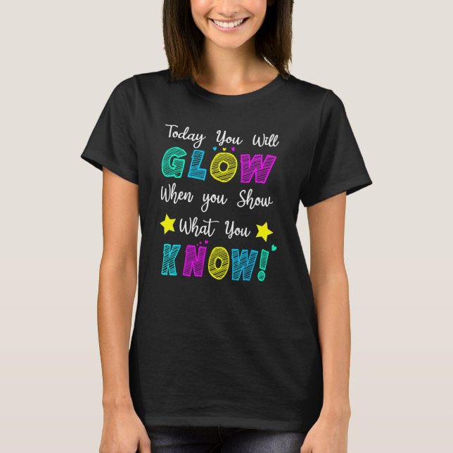 T-shirt Glow Teachers Testing Day When U Show What You Kno (Devant)
