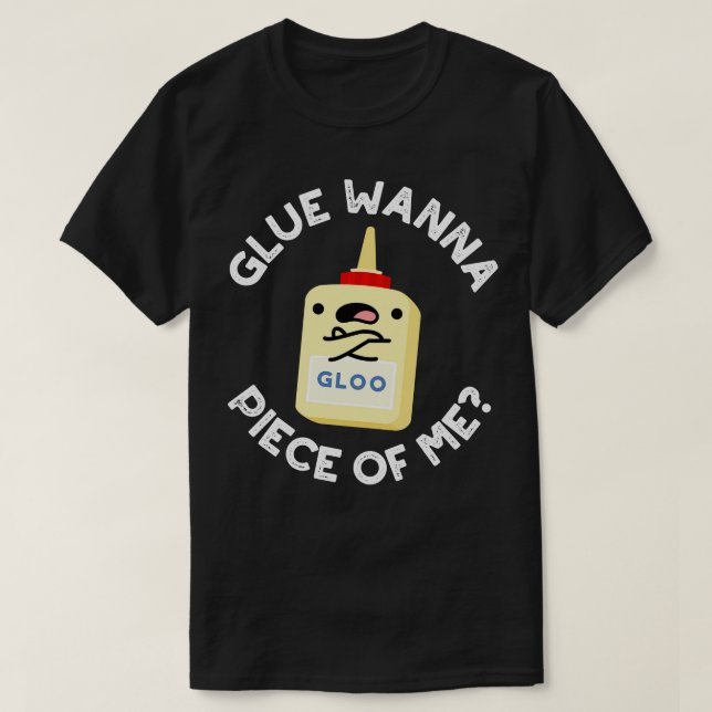 T-shirt Glue Wanna Pièce De Moi Cute Pun (Design devant)