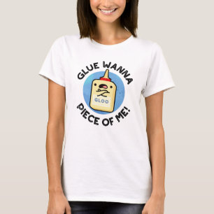 T-shirt Glue Wanna Pièce De Moi Drôle Pun