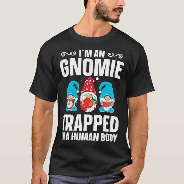 T-shirt Gnome  Gardener Gnomie Trapped In A Human Body (Devant)