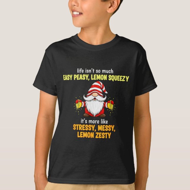 T-shirt Gnome - Life Isn't So Much Easy Peasy Lemon Squeez (Devant)