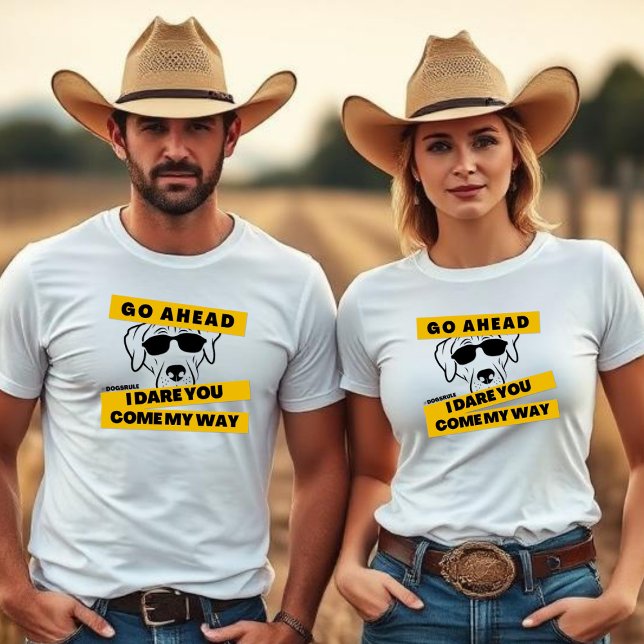 T-shirt Go Ahead, I Dare You, Come My Way - Dogs Rule  (Créateur téléchargé)