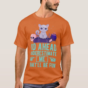 T-shirt Go Ahead Underestimate Me Thatll Be Fun Witch