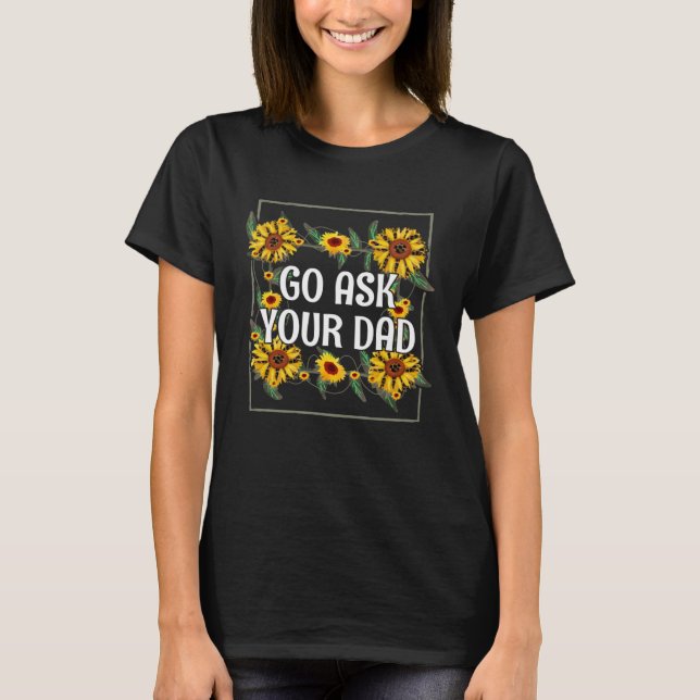 T-shirt Go Ask Your Dad Mom Mother's Day Mommy Parents Sar (Devant)