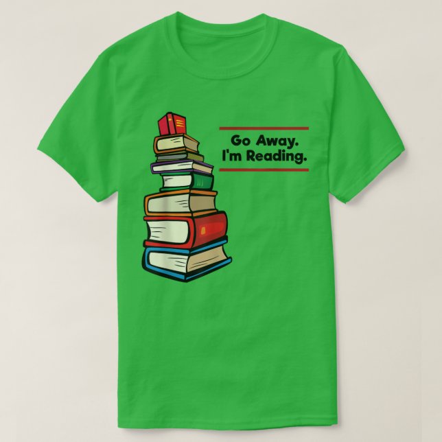 T-shirt Go Away I'm Reading Book Lover Book Nerd Librarian (Design devant)
