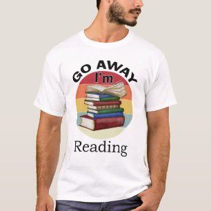 T-shirt Go Away I'm Reading Funny Book Reader Bookworm