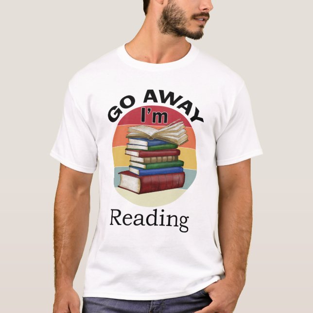 T-shirt Go Away I'm Reading Funny Book Reader Bookworm (Devant)