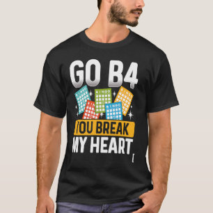 T-shirt Go B4 Vous Rompez Mon Coeur Bingo