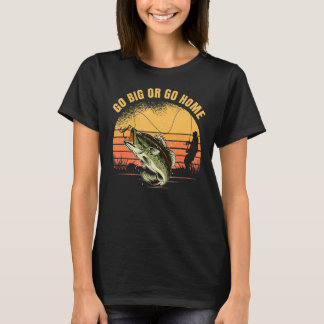 T-shirt Go Big or Go Home Big Bass Fishing for Angler 1