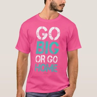 T-shirt Go Big Ou Go Home - Bodybuilding Motivational Sh