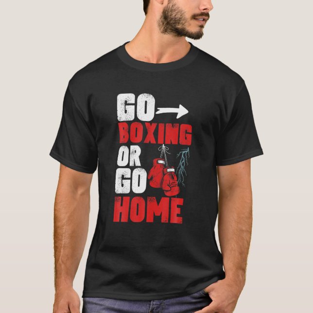 T-shirt Go Boxing Go Home Boxing Kickboxing Knockout Funny (Devant)