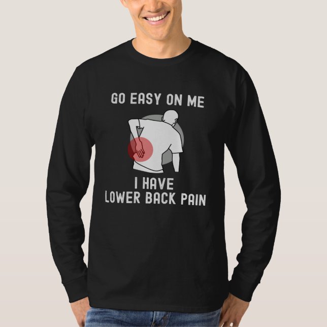 T-shirt Go Easy On me I Have Lower Back Pain Saying (Devant)