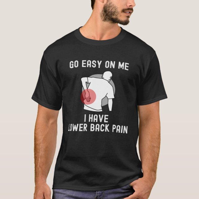 T-shirt Go Easy On me I Have Lower Back Pain Saying (Devant)