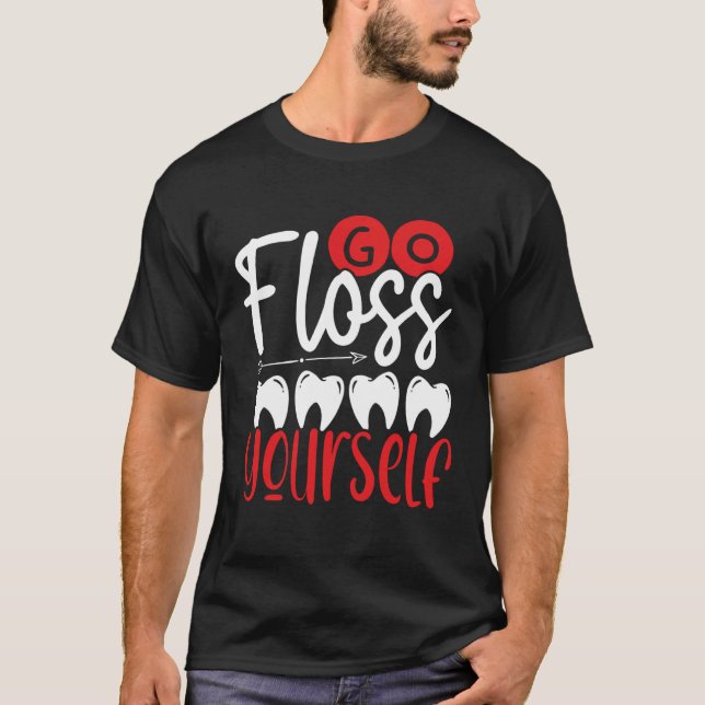 T-shirt Go Floss Yourself Dental Assistant Backprint Denti (Devant)
