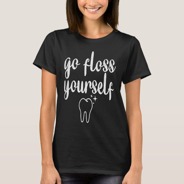 T-shirt Go Floss Yourself Funny Dental Hygienist Cute Dent (Devant)