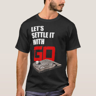 T-shirt Go Game Chess Funny Go Player Jeu de plateau Lets