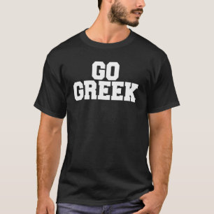 T-shirt Go Greek Funny Fraternité Sorority College Rush Si