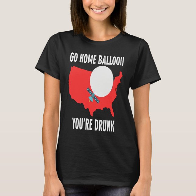T-shirt Go Home Balloon You're Drunk Funny Chinese Spy Bal (Devant)