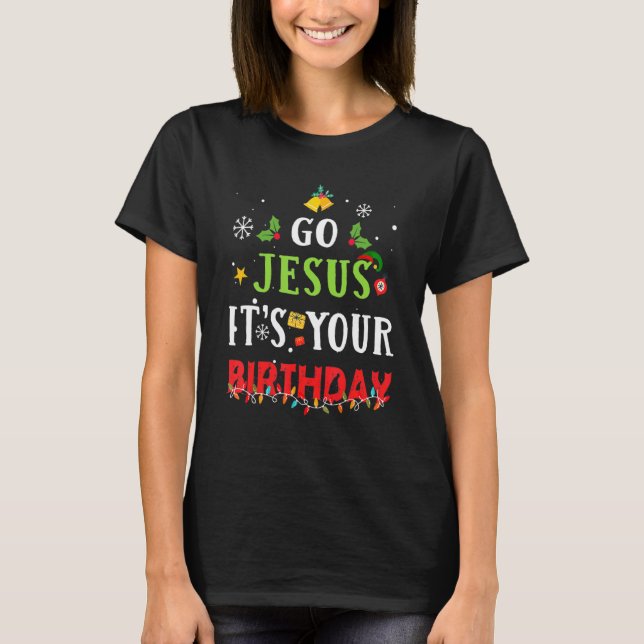 T-shirt Go Jesus Its Your Birthday   Christmas (Devant)