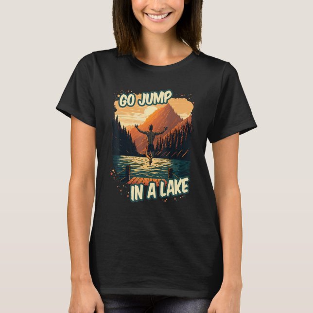 T-shirt Go Jump In A Lake  Swim Outdoor Mountain Swimming  (Devant)