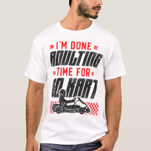 T-shirt Go Kart J'ai fini de gagner du temps pour Go Kart