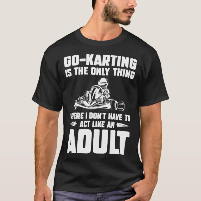 T-shirt Go Kart Racing Dad Only Thing Where I Don't Act Ad (Devant)