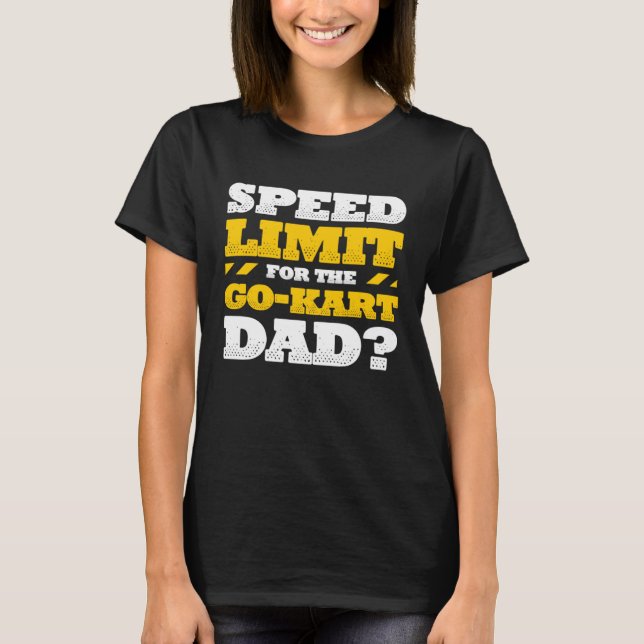 T-shirt Go Kart Racing Dad Speed Limit for the Go kart Dad (Devant)