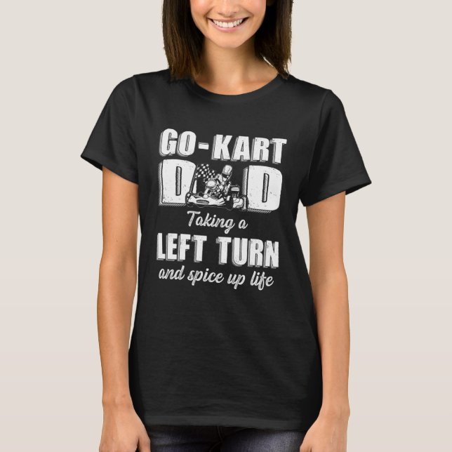 T-shirt Go Kart Racing Dad Taking Left Turn and Spice up L (Devant)