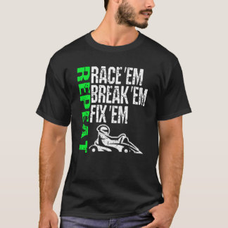T-shirt Go Kart Racing Race Em Break Em Fix Em Repeat Cart
