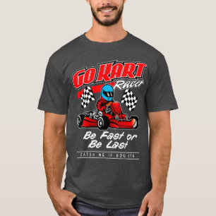 T-shirt Go Kart Racing Soyez Rapide Ou Dernier