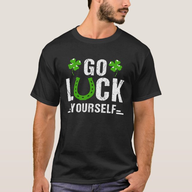 T-shirt Go Luck Yourself Irish Shamrock Lucky C St Patrick (Devant)