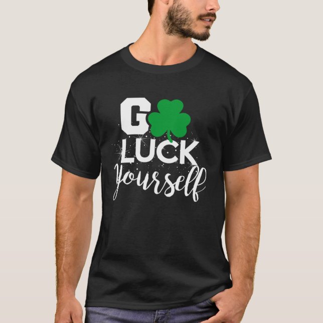 T-shirt Go Luck Yourself Lucky St Patricks Day  Drinking G (Devant)