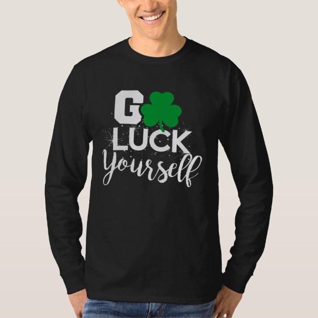 T-shirt Go Luck Yourself Lucky St Patricks Day  Drinking G (Devant)