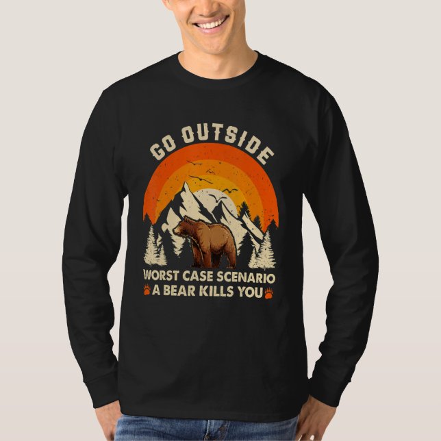 T-shirt Go Outside Worst Case Scenario A Bear Kill You Cam (Devant)