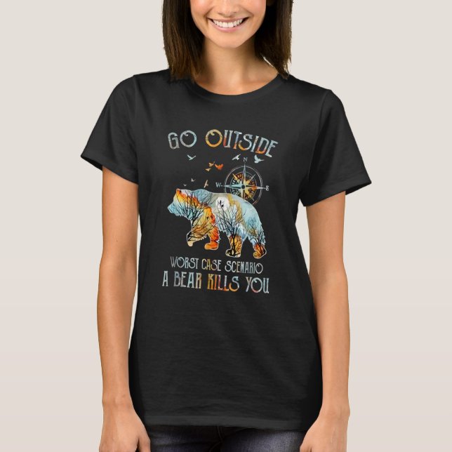 T-shirt Go Outside Worst Case Scenario A Bear Kill You Cam (Devant)