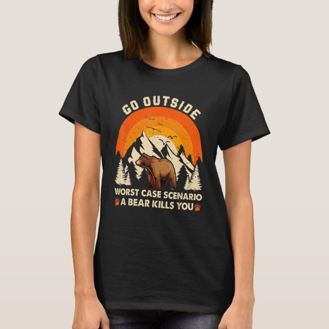 T-shirt Go Outside Worst Case Scenario A Bear Kill You Cam (Devant)