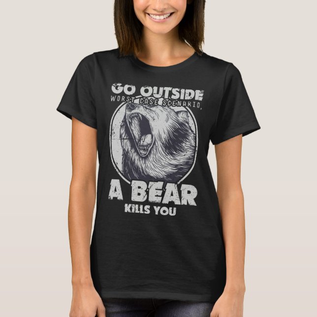T-shirt Go Outside Worst Case Scenario A Bear Kills You (Devant)