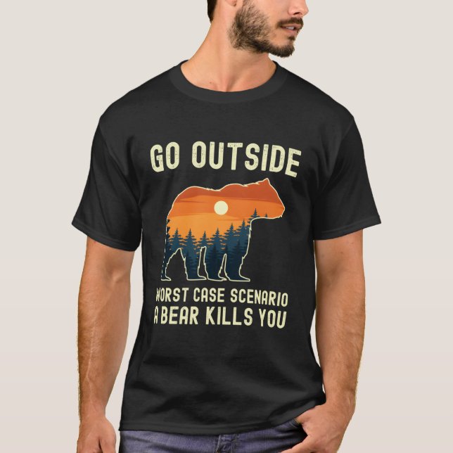 T-shirt Go Outside Worst Case Scenario A Bear Kills You Ca (Devant)
