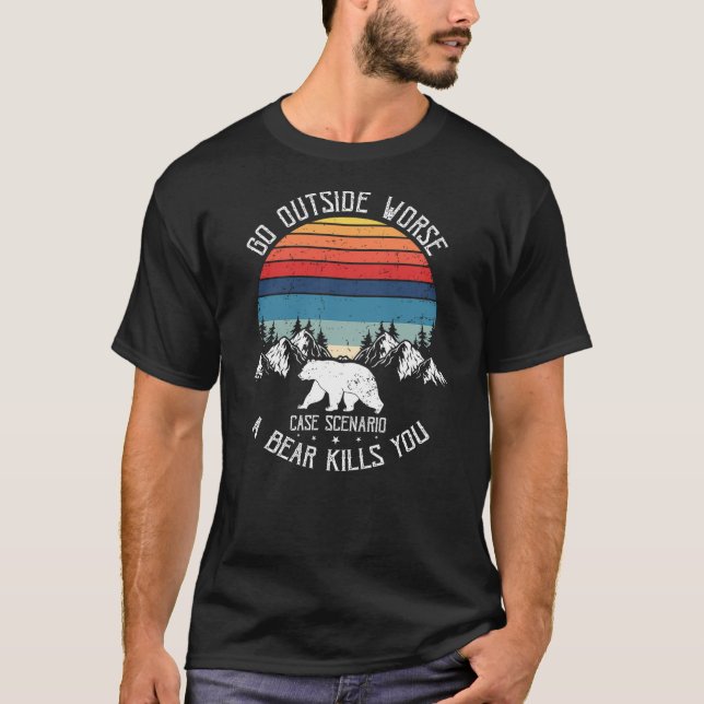 T-shirt Go Outside Worst Case Scenario A Bear Kills You Ca (Devant)