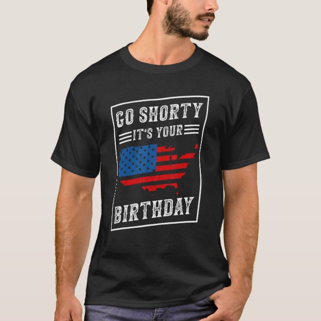 T-shirt Go Shorty Your Birthday Us Drapeau Patriotique 4e (Devant)