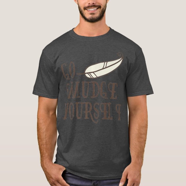 T-shirt Go Smudge Yourself Incense Smudging Feather (Devant)