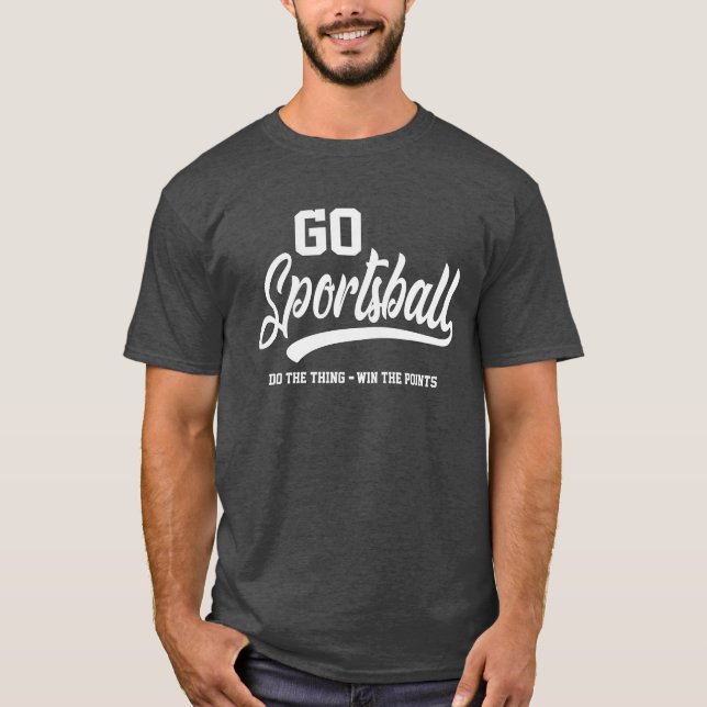 T-shirt Go Sportsball Funny Sport Sarcastique (Devant)