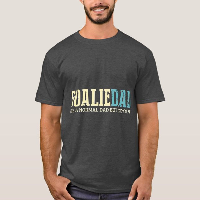 T-shirt Goalie Dad Like Normal Dad But Cooler Sport (Devant)
