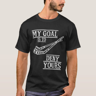 T-shirt Goalie De Hockey Mon But Est De Refuser Votre Obje