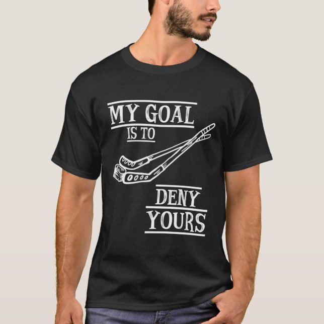 T-shirt Goalie De Hockey Mon But Est De Refuser Votre Obje (Devant)