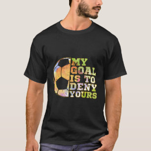 T-shirt Goalies De Football Mon But Est De Refuser Votre G
