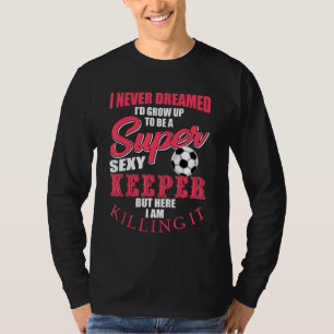 T-shirt Goalkeeper de football amusant Citation de gardien