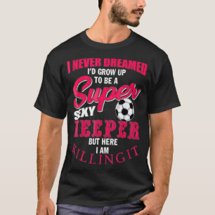T-shirt Goalkeeper de football amusant Citation de gardien