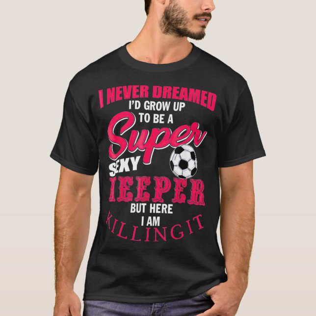 T-shirt Goalkeeper de football amusant Citation de gardien (Devant)