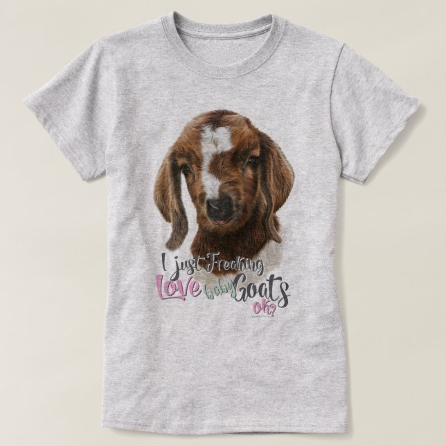 T-shirt GOAT LOVE | Je viens de freaking LOVE Baby Chèvres (Design devant)